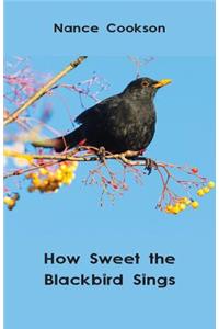 How Sweet the Blackbird Sings