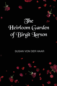 Heirloom Garden of Birgit Larson