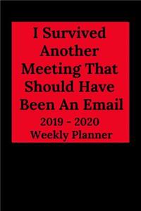 I Survived Another Meeting That Should Have Been an Email 2019-2020 Weekly Planner