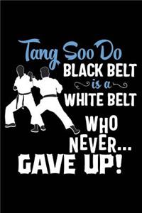 Tang Soo Do Black Belt Is a White Belt Who Never Gave Up!