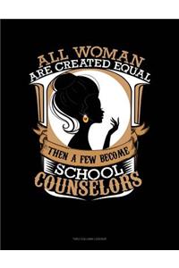 All Women Are Created Equal Then a Few Become School Counselors: Two Column Ledger