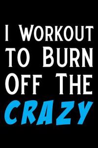 I Workout to Burn Off the Crazy
