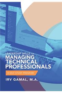 Leadership Skills for Managing Technical Professionals