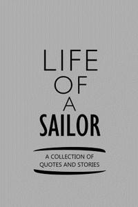 Life of a Sailor a Collection of Quotes and Stories: Notebook, Journal or Planner Size 6 X 9 110 Lined Pages Office Equipment Great Gift Idea for Christmas or Birthday for a Sailor