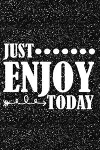 Just Enjoy Today