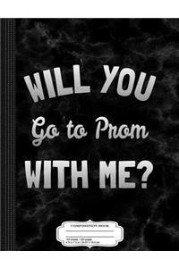 Will You Go to Prom with Me Composition Notebook