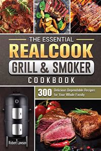 The Essential Realcook Grill & Smoker Cookbook