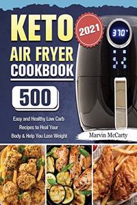 Keto Air Fryer Cookbook 2021: 500 Easy and Healthy Low Carb Recipes to Heal Your Body & Help You Lose Weight