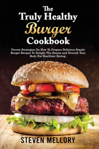 The Truly Healthy Burger Cookbook