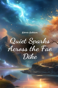 Quiet Sparks Across the Fae Dike
