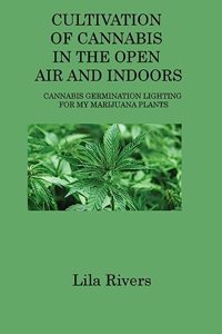 Cultivation of Cannabis in the Open Air and Indoors