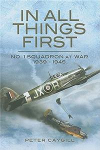 In All Things First: No. 1 Squadron at War 1939-45