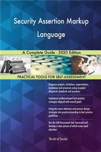 Security Assertion Markup Language A Complete Guide - 2020 Edition