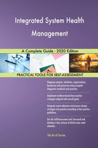 Integrated System Health Management A Complete Guide - 2020 Edition