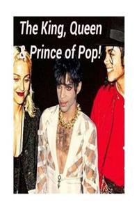 The King, Queen & Prince of Pop!: Prince, Madonna & Michael Jackson!