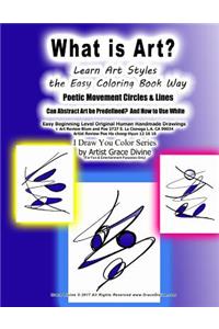 What is Art? Learn Art Styles the Easy Coloring Book Way Poetic Movement Circles & Lines Can Abstract Art be Predefined? And How to Use White Easy Beginning Level Original Human Handmade Drawings