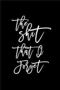 Shit That I Forget Journal To Write In