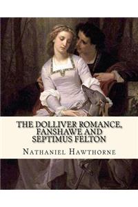 The Dolliver Romance, Fanshawe, and Septimus Felton By