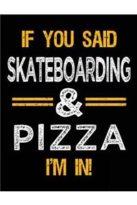 If You Said Skateboarding & Pizza I'm In