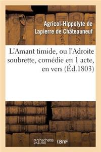 L'Amant Timide, Ou l'Adroite Soubrette, Comédie En 1 Acte, En Vers