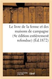Le Livre de la Ferme Et Des Maisons de Campagne (4e Édition Entièrement Refondue)