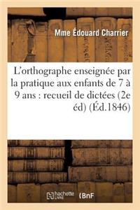 L'Orthographe Enseignée Par La Pratique Aux Enfants de 7 À 9 Ans: Recueil de Dictées Faciles