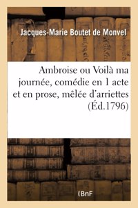 Ambroise Ou Voilà Ma Journée, Comédie En 1 Acte Et En Prose, Mêlée d'Arriettes