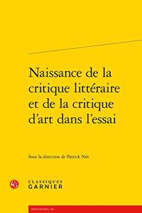 Naissance de la Critique Litteraire Et de la Critique d'Art Dans l'Essai