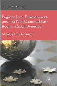 Regionalism, Development and the Post-Commodities Boom in South America