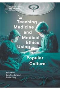 Teaching Medicine and Medical Ethics Using Popular Culture