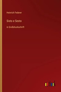 Sisto e Sesto: in Großdruckschrift