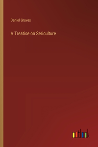 Treatise on Sericulture