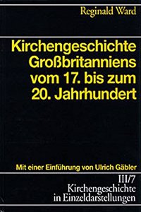 Kirchengeschichte in Einzeldarstellungen / Neuzeit / Kirchengeschichte Grossbritanniens Vom 17. Bis Zum 20. Jahrhundert