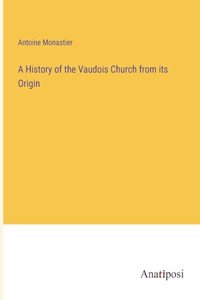 History of the Vaudois Church from its Origin