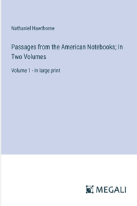 Passages from the American Notebooks; In Two Volumes