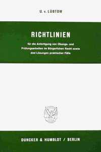 Richtlinien Fur Die Anfertigung Von Ubungs- Und Prufungsarbeiten Im Burgerlichen Recht Sowie Drei Losungen Praktischer Falle