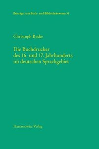 Die Buchdrucker Des 16. Und 17. Jahrhunderts Im Deutschen Sprachgebiet