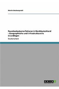 Raumbedeutsame Faktoren in Norddeutschland - Geographische und infrastrukturelle Grundlagen