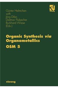 Organic Synthesis Via Organometallics Osm 5: Proceedings of the Fifth Symposium in Heidelberg, September 26 to 28, 1996
