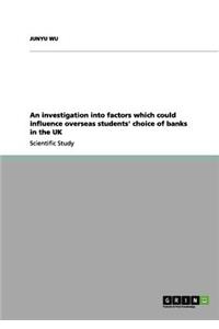 investigation into factors which could influence overseas students' choice of banks in the UK