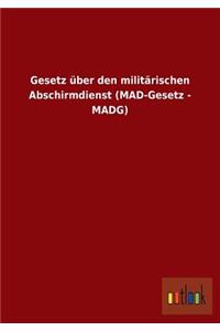 Gesetz über den militärischen Abschirmdienst (MAD-Gesetz - MADG)