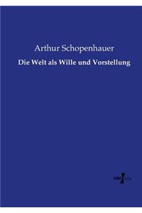 Welt als Wille und Vorstellung