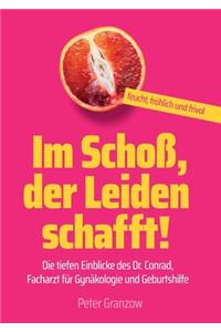 Im Schoß, der Leiden schafft - Feucht, fröhlich & frivol