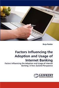 Factors Influencing the Adoption and Usage of Internet Banking