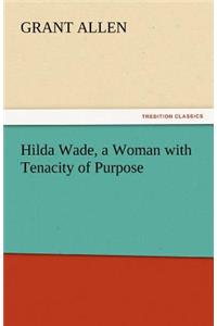 Hilda Wade, a Woman with Tenacity of Purpose