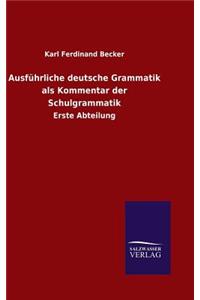 Ausführliche deutsche Grammatik als Kommentar der Schulgrammatik