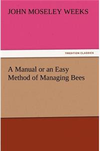 Manual or an Easy Method of Managing Bees