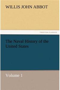 The Naval History of the United States Volume 1