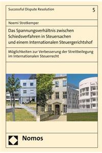 Das Spannungsverhaltnis Zwischen Schiedsverfahren in Steuersachen Und Einem Internationalen Steuergerichtshof