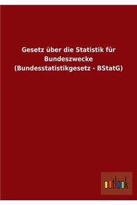 Gesetz über die Statistik für Bundeszwecke (Bundesstatistikgesetz - BStatG)
